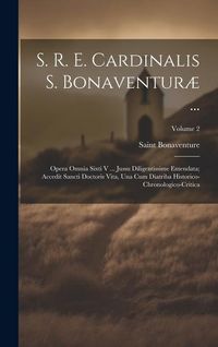 Produktbild: S. R. E. Cardinalis S. Bonaventur&aelig; ...: Opera Omnia Sixti V ... Jussu Diligentissime Emendata; Accedit Sancti Doctoris Vita, Una Cum Diatriba Historic