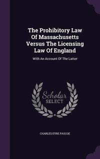 Produktbild: The Prohibitory Law Of Massachusetts Versus The Licensing Law Of England