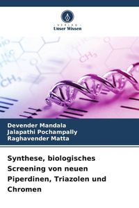 Produktbild: Synthese, biologisches Screening von neuen Piperdinen, Triazolen und Chromen