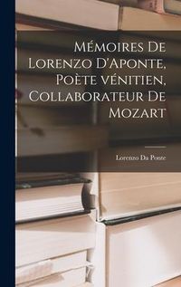 Produktbild: M&eacute;moires de Lorenzo D'Aponte, po&egrave;te v&eacute;nitien, collaborateur de Mozart