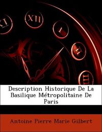 Produktbild: Gilbert, A: Description Historique De La Basilique M&eacute;tropoli