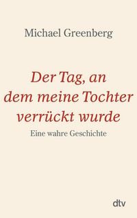 Produktbild: Der Tag, an dem meine Tochter verr&uuml;ckt wurde