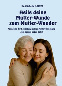 Produktbild: Heile deine Mutter-Wunde zum Mutter-Wunder