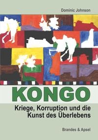 Produktbild: Kongo: Kriege, Korruption und die Kunst des &Uuml;berlebens