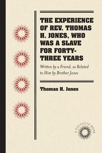 Produktbild: The Experience of Rev. Thomas H. Jones, Who Was a Slave for Forty-Three Years