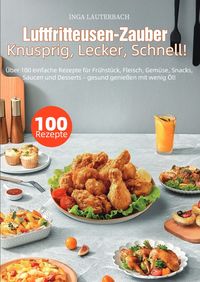 Produktbild: Luftfritteusen-Zauber &ndash; Knusprig, Lecker, Schnell!