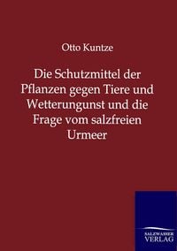 Produktbild: Die Schutzmittel der Pflanzen gegen Tiere und Wetterungunst und die Frage vom salzfreien Urmeer