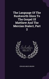 Produktbild: The Language Of The Rushworth Gloss To The Gospel Of Matthew And The Mercian Dialect, Part 2