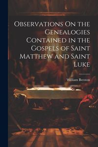 Produktbild: Observations On the Genealogies Contained in the Gospels of Saint Matthew and Saint Luke