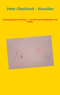 Produktbild: Dreaming book and being ..... ein Buch zum Nachdenken und lachen
