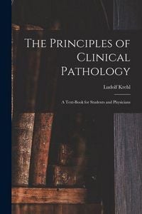 Produktbild: The Principles of Clinical Pathology: A Text-book for Students and Physicians