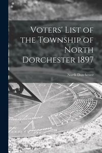 Produktbild: Voters' List of the Township of North Dorchester 1897 [microform]