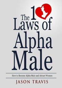 Produktbild: The 10 Law of Alpha Male: How to Become an Alpha Male and Attract Women