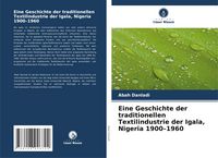 Produktbild: Eine Geschichte der traditionellen Textilindustrie der Igala, Nigeria 1900-1960