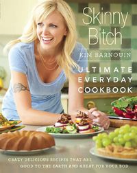 Produktbild: Barnouin, K: Skinny Bitch: Ultimate Everyday Cookbook