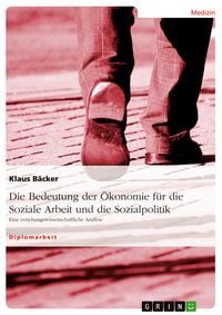 Produktbild: Die Bedeutung der &Ouml;konomie f&uuml;r die Soziale Arbeit und die Sozialpolitik