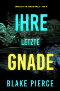 Produktbild: Ihre letzte Gnade (Ein Rachel Gift FBI-Suspense-Thriller - Band 16)