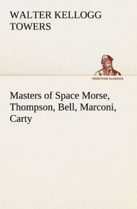 Produktbild: Masters of Space Morse, Thompson, Bell, Marconi, Carty