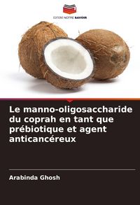 Produktbild: Le manno-oligosaccharide du coprah en tant que pr&eacute;biotique et agent anticanc&eacute;reux