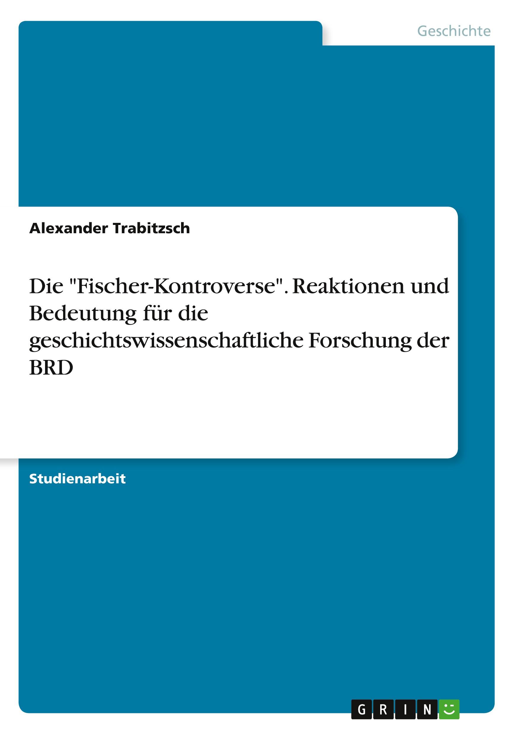 Produktbild: Die "Fischer-Kontroverse". Reaktionen und Bedeutung f&uuml;r die geschichtswissenschaftliche Forschung der BRD