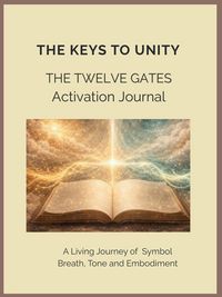 Produktbild: The Keys to Unity The Twelve Gates Activation Journal A Living Journey of Breath, Tone and Embodiment