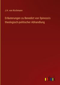 Produktbild: Erl&auml;uterungen zu Benedict von Spinoza's theologisch-politischer Abhandlung