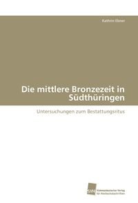 Produktbild: Die mittlere Bronzezeit in S&uuml;dth&uuml;ringen