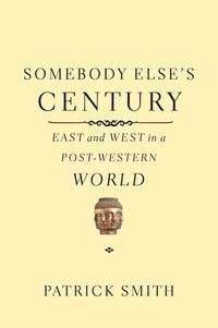 Produktbild: Somebody Else's Century: East and West in a Post-Western World