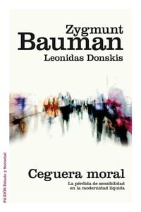 Produktbild: Ceguera moral : la p&eacute;rdida de sensibilidad en la modernidad l&iacute;quida