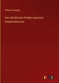 Produktbild: Das chim&auml;rische Problem gewisser Glaubenstheorien