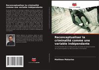 Produktbild: Reconceptualiser la criminalit&eacute; comme une variable ind&eacute;pendante