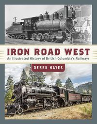 Produktbild: Iron Road West: An Illustrated History of British Columbia's Railways