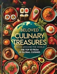 Produktbild: Beloved Culinary Treasures from Around the World The Top 10 from 10 Global Cuisines