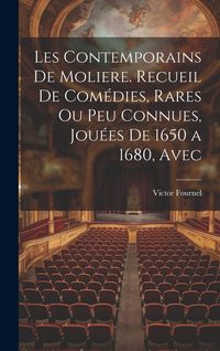 Produktbild: Les contemporains de Moliere. Recueil de com&eacute;dies, rares ou peu connues, jou&eacute;es de 1650 a 1680, avec