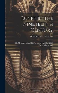 Produktbild: Egypt in the Nineteenth Century: Or, Mehemet Ali and His Successors Until the British Occupation in 1882