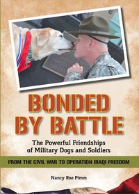 Produktbild: Bonded By Battle: The Powerful Friendships of Military Dogs And Soldiers, From the Civil War to Operation Iraqi Freedom
