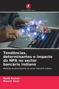 Produktbild: Tend&ecirc;ncias, determinantes e impacto do NPA no sector banc&aacute;rio indiano