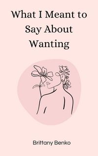 Produktbild: What I Meant to Say About Wanting
