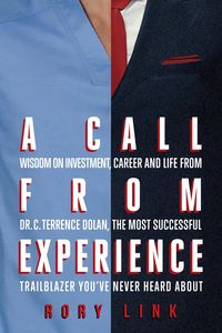Produktbild: A Call from Experience: Wisdom on Investment, Career and Life from Dr. C. Terrence Dolan, the Most Successful Trailblazer You've Never Heard About
