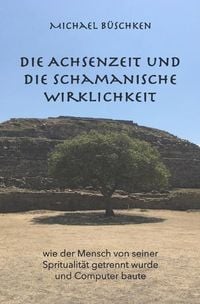 Produktbild: Die Achsenzeit und die schamanische Wirklichkeit