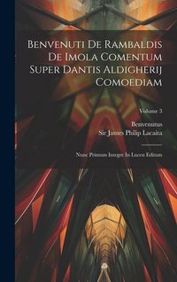 Produktbild: Benvenuti De Rambaldis De Imola Comentum Super Dantis Aldigherij Comoediam: Nunc Primum Integre In Lucen Editum; Volume 3