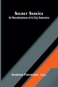 Produktbild: Secret Service Or Recollections Of A City Detective