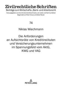 Produktbild: Die Anforderungen an Aufsichtsraete von Kreditinstituten und Versicherungsunternehmen im Spannungsfeld vom AktG, KWG und VAG