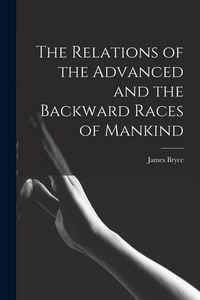 Produktbild: The Relations of the Advanced and the Backward Races of Mankind