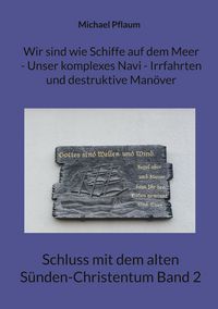 Produktbild: Wir sind wie Schiffe auf dem Meer - Unser komplexes Navi - Irrfahrten und destruktive Man&ouml;ver