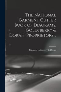 Produktbild: The National Garment Cutter Book of Diagrams. Goldsberry & Doran, Proprietors ..