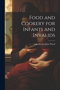 Produktbild: Food and Cookery for Infants and Invalids