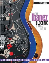 Bild vom Artikel The Ibanez Electric Guitar Book: A Complete History of Ibanez Electric Guitars vom Autor Tony Bacon