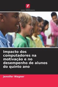 Produktbild: Impacto dos computadores na motiva&ccedil;&atilde;o e no desempenho de alunos do quinto ano