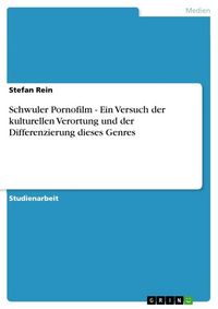 Produktbild: Schwuler Pornofilm - Ein Versuch der kulturellen Verortung und der Differenzierung dieses Genres